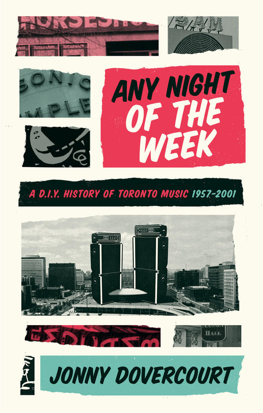Any Night Of The Week: A DIY History of Toronto Music 1957-2001
